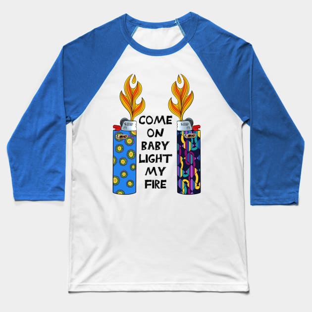 Come On Baby Light My Fire Baseball T-Shirt by brooklynmpls